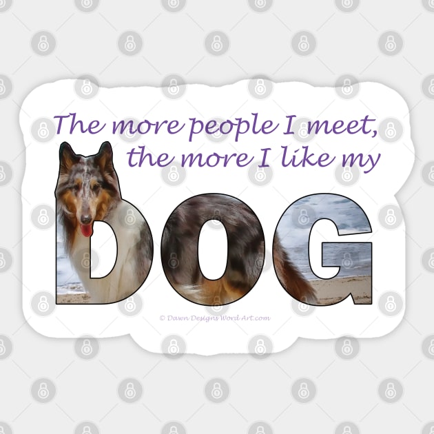 The more people I meet the more I like my dog - Rough collie oil painting wordart Sticker by DawnDesignsWordArt